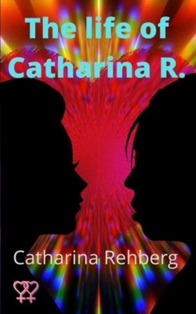 Cover for Rehberg Catharina Rehberg · The life of Catharina R. (Paperback Book) (2022)