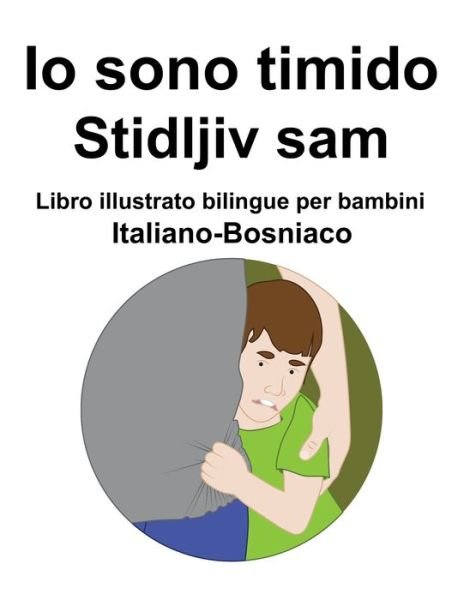 Cover for Richard Carlson · Italiano-Bosniaco Io sono timido/ Stidljiv sam Libro illustrato bilingue per bambini (Paperback Book) (2022)