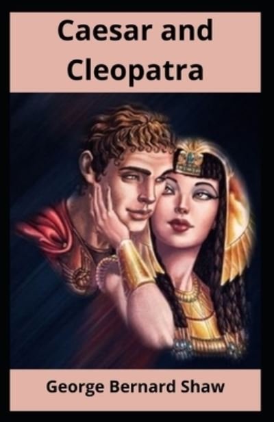 Cover for George Bernard Shaw · Caesar and Cleopatra Illustrated (Paperback Bog) (2021)