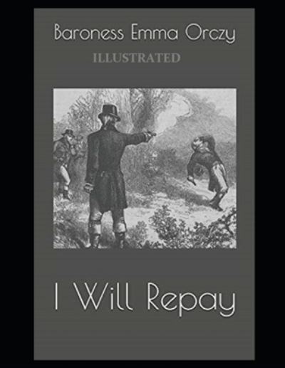 Cover for Baroness Emma Orczy · I Will Repay Illustrated (Paperback Book) (2021)