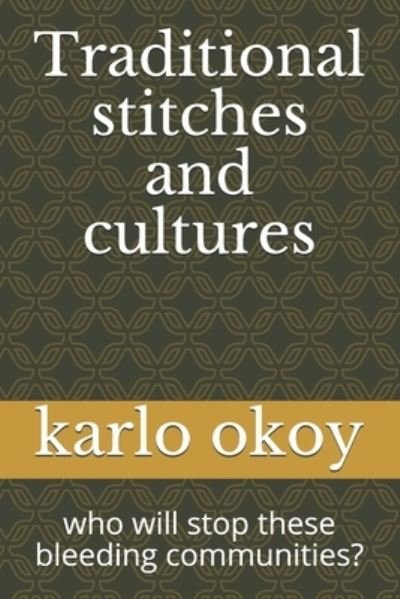 Cover for Karlo Kolong Okoy Kko · Traditional stitches and cultures: who will stop these bleeding communities? (Paperback Book) (2021)