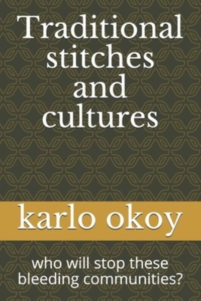 Traditional stitches and cultures: who will stop these bleeding communities? - Karlo Kolong Okoy Kko - Böcker - Independently Published - 9798525036949 - 22 juni 2021