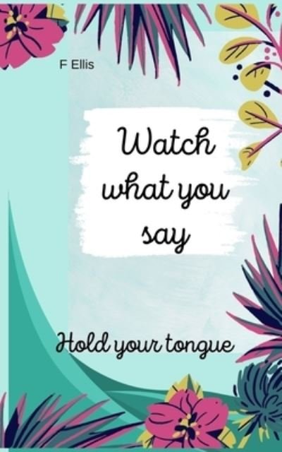 Cover for Frieda Ellis · Hold your tongue.: Watch what you say (Paperback Book) (2021)
