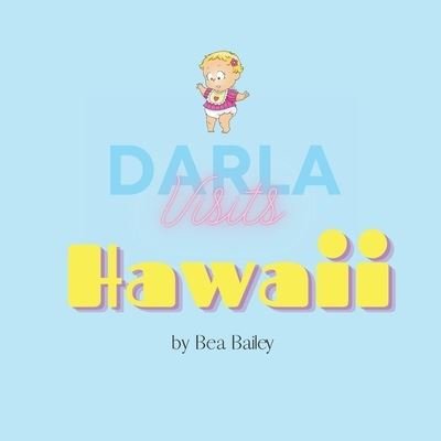 Darla Visits Hawaii - Darla's Adventures - Bea Bailey - Kirjat - Independently Published - 9798529744949 - keskiviikko 30. kesäkuuta 2021