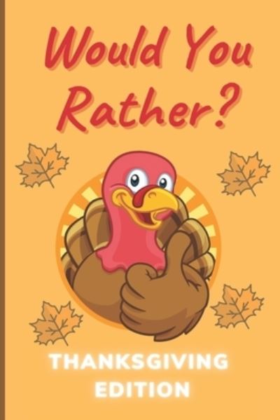 Would You Rather Thanksgiving Edition - John Williams - Libros - Independently Published - 9798559514949 - 5 de noviembre de 2020