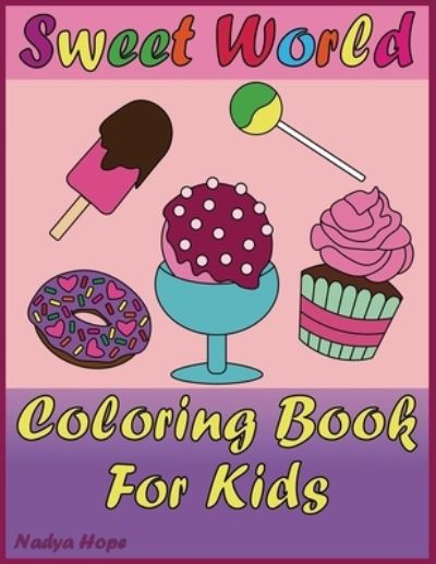 Cover for Nadya Hope · Sweet World Coloring Book For Kids (Paperback Book) (2020)