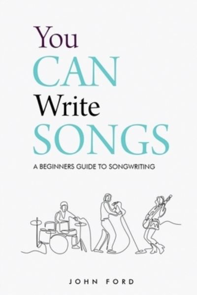 You Can Write Songs - John Ford - Böcker - Independently Published - 9798564448949 - 21 november 2020