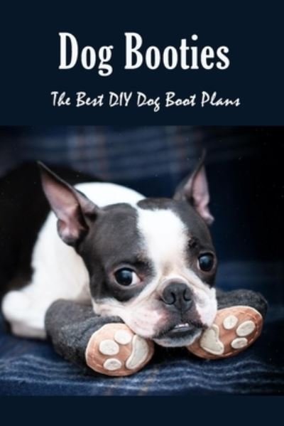 Dog Booties - James Myers - Kirjat - Independently Published - 9798583261949 - perjantai 18. joulukuuta 2020