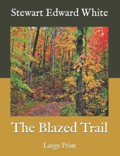 Cover for Stewart Edward White · The Blazed Trail (Taschenbuch) (2020)