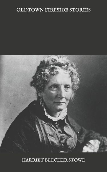 Cover for Professor Harriet Beecher Stowe · Oldtown Fireside Stories (Paperback Book) (2021)