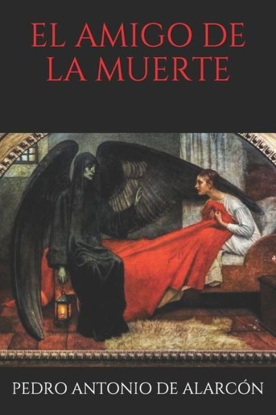 El Amigo de la Muerte - Pedro Antonio De Alarcon - Bøker - Independently Published - 9798639621949 - 23. april 2020