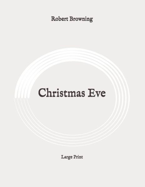 Christmas Eve - Robert Browning - Bücher - Independently Published - 9798648119949 - 25. Mai 2020