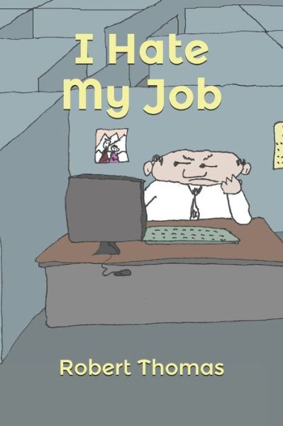 I Hate My Job - Robert Thomas - Books - Independently Published - 9798655362949 - January 5, 2021