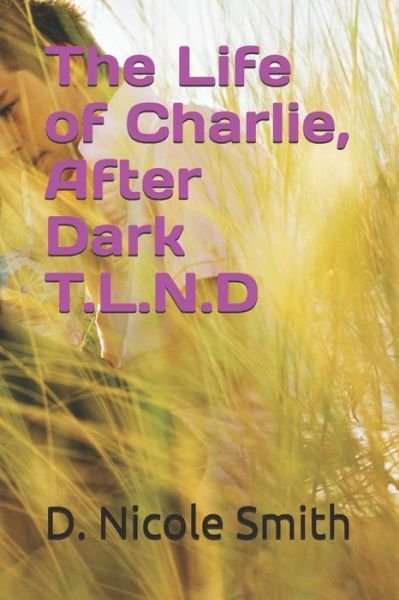 Cover for Nocona Self · The Life Of Charlie, After Dark T.L.N.D (Paperback Book) (2020)