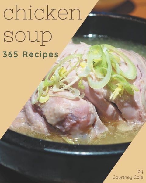 Cover for Courtney Cole · 365 Chicken Soup Recipes (Paperback Book) (2020)