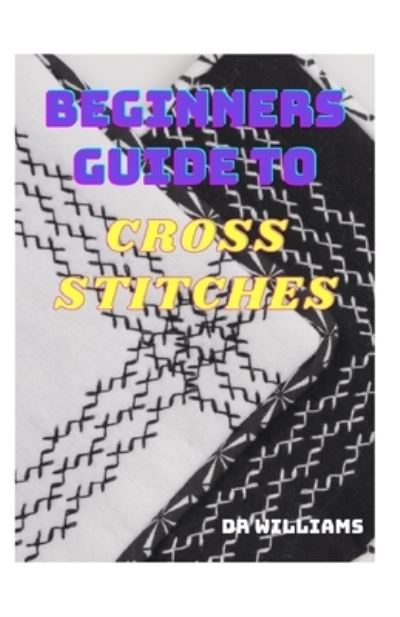 Cover for Dr Williams · Beginners Guide to Cross Stitch (Paperback Book) (2021)