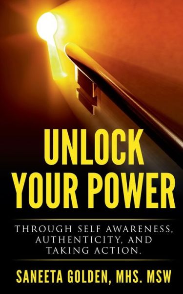 Cover for Saneeta Golden · Unlock Your Power: Through Self Awareness, Authenticity and Taking Action (Paperback Book) (2021)