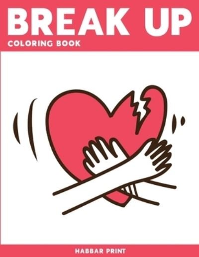 Cover for Habbar Print · Break Up Coloring Book (Pocketbok) (2021)