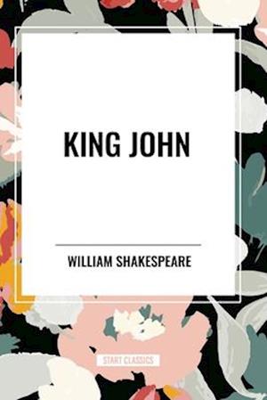 King John - William Shakespeare - Books - Start Classics - 9798880906949 - May 8, 2024