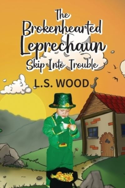 Cover for L S Wood · The Brokenhearted Leprechaun Skip Into Trouble (Paperback Book) (2022)