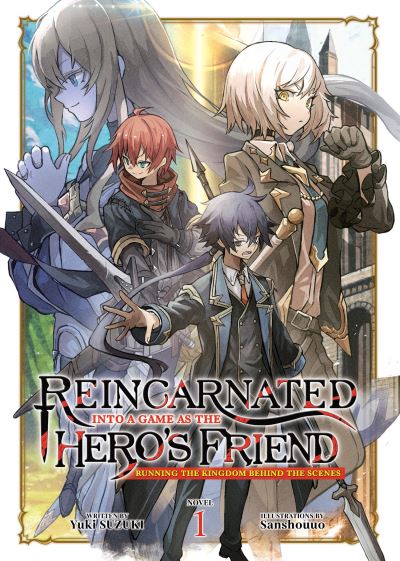 Reincarnated Into a Game as the Hero's Friend: Running the Kingdom Behind the Scenes (Light Novel) Vol. 1 - Reincarnated Into a Game as the Hero's Friend: Running the Kingdom Behind the Scenes (Light Novel) - Yuki Suzuki - Books - Seven Seas Entertainment, LLC - 9798888434949 - March 19, 2024