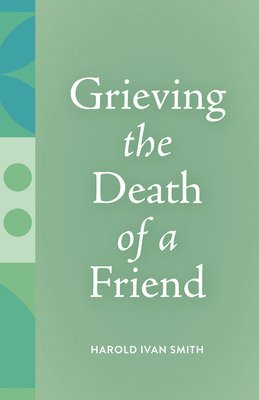 Cover for Harold Ivan Smith · Grieving the Death of a Friend - Grieving the Death of… (Paperback Book) (2025)