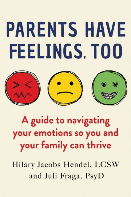 Parents Have Feelings, Too: A Guide to Navigating Your Emotions So You And Your Family Can Thrive - Hilary Jacobs Hendel - Books - Crooked Lane Books - 9798892422949 - September 23, 2025
