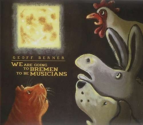 Cover for Geoff Berner · We Are Going to Bremen to Be Musicians (CD) (2015)