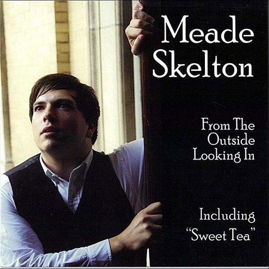 From the Outside Looking in - Meade Skelton - Música - Meade Skelton - 0822371131950 - 6 de julho de 2010