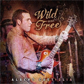Cover for Albert Castiglia · Wild And Free (CD) (2020)