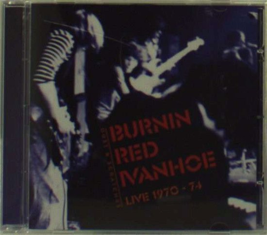 Cover for Burnin' Red Ivanhoe · Live 1970-1974 (CD) (2010)