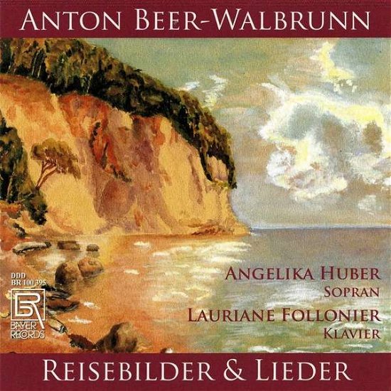 Cover for Angelika Huber &amp; Lauriane Follonier · Anton Beer-Wallbrun: Reisebilder &amp; Ausgewählte Lieder (CD) (2024)