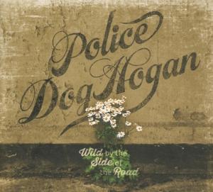 Cover for Police Dog Hogan · Wild by the Side of the Road (CD) (2017)