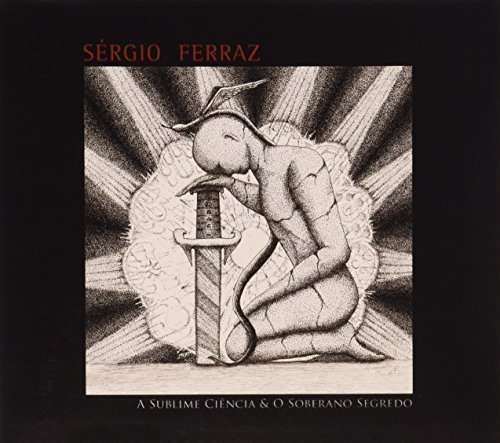 Sublime Ciencia E O Soberano Segredo - Sergio Ferraz - Música - TRATORE - 7890195308950 - 2 de julho de 2013