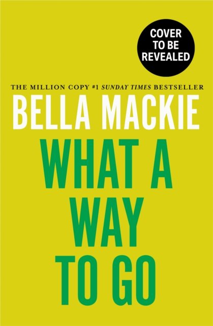 Cover for Bella Mackie · What A Way To Go (Gebundenes Buch) (2024)