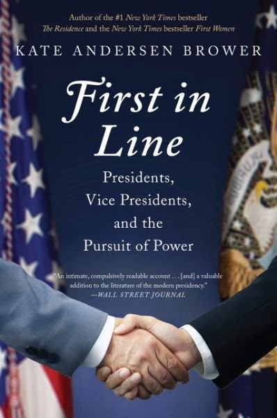 Cover for Kate Andersen Brower · First in Line: Presidents, Vice Presidents, and the Pursuit of Power (Paperback Bog) (2019)