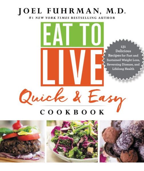 Cover for M.D. Joel Fuhrman · Eat to Live Quick and Easy Cookbook: 131 Delicious Recipes for Fast and Sustained Weight Loss, Reversing Disease, and Lifelong Health - Eat for Life (Hardcover Book) (2017)