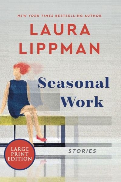 Seasonal Work : Stories - Laura Lippman - Books - HarperLuxe - 9780063210950 - January 4, 2022