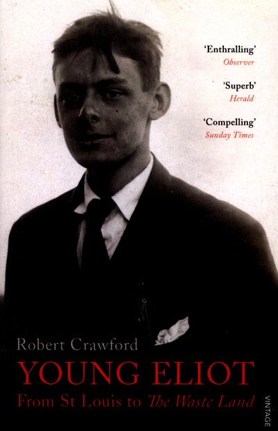 Young Eliot: From St Louis to The Waste Land - Eliot Biographies - Robert Crawford - Böcker - Vintage Publishing - 9780099554950 - 4 februari 2016