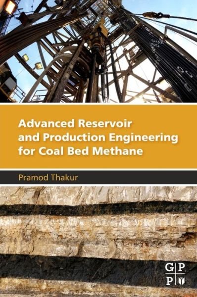 Cover for Thakur, Pramod (Coal Seam Degasification at CONSOL Energy in Morgantown, WV, USA) · Advanced Reservoir and Production Engineering for Coal Bed Methane (Paperback Book) (2016)