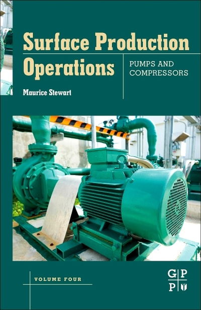 Cover for Stewart, Maurice (President, Stewart Training Company, USA) · Surface Production Operations: Volume IV: Pumps and Compressors (Hardcover Book) (2018)