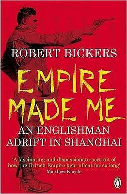 Cover for Robert Bickers · Empire Made Me: An Englishman Adrift in Shanghai (Paperback Book) (2004)