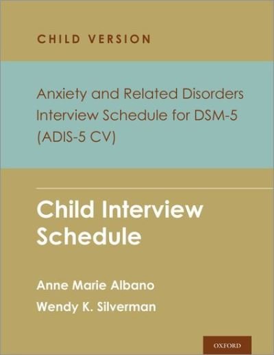 Albano, Anne Marie (Professor of Medical Psychology in Psychiatry, Professor of Medical Psychology in Psychiatry, Columbia University) · Anxiety and Related Disorders Interview Schedule for DSM-5, Child and Parent Version: Child Interview Schedule - 5 Copy Set - PROGRAMS THAT WORK (Book pack) (2024)
