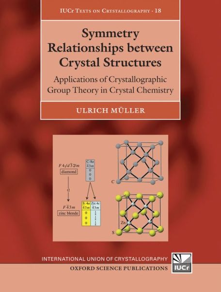 Cover for Muller, Ulrich (, Fachbereich Chemie, Philipps-Universitat Marburg, Germany) · Symmetry Relationships between Crystal Structures: Applications of Crystallographic Group Theory in Crystal Chemistry - International Union of Crystallography Texts on Crystallography (Hardcover Book) (2013)