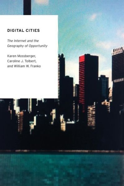 Cover for Mossberger, Karen (Professor of Public Administration, Professor of Public Administration, University of Illinois-Chicago) · Digital Cities: The Internet and the Geography of Opportunity - Oxford Studies in Digital Politics (Paperback Book) (2013)