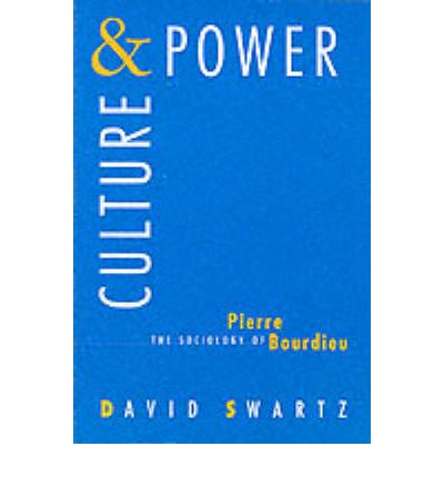 Cover for David Swartz · Culture and Power: The Sociology of Pierre Bourdieu - Emersion: Emergent Village resources for communities of faith (Paperback Book) [New edition] (1998)