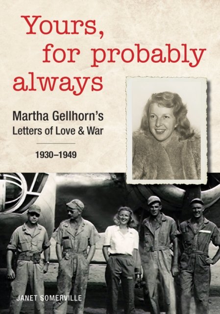 Cover for Janet Somerville · Yours, For Probably Always: Martha Gellhorn's Letters of Love and War 1930-1949 (Pocketbok) (2022)