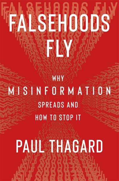 Falsehoods Fly: Why Misinformation Spreads and How to Stop It - Paul Thagard - Books - Columbia University Press - 9780231213950 - February 20, 2024