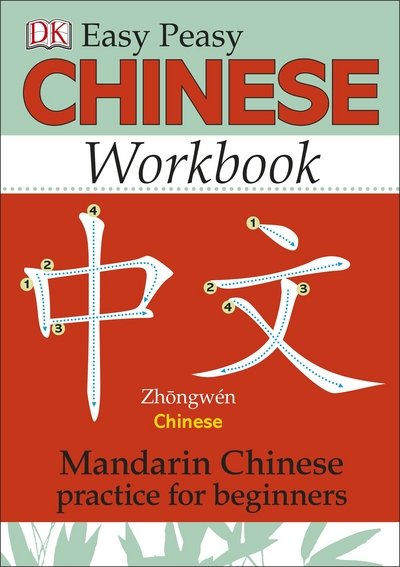 Easy Peasy Chinese Workbook: Mandarin Chinese Practice for Beginners - Elinor Greenwood - Bøker - Dorling Kindersley Ltd - 9780241184950 - 3. august 2015