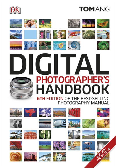 Digital Photographer's Handbook: 6th Edition of the Best-Selling Photography Manual - Tom Ang - Książki - Dorling Kindersley Ltd - 9780241238950 - 1 lipca 2016